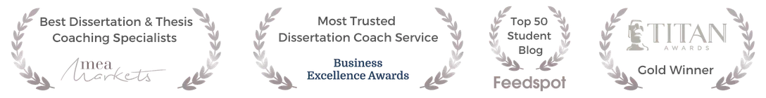 Awards: Best Dissertation & Thesis Coaching Specialists (MEA Markets), Most Trusted Dissertation Coach Service (Business Excellence Awards), Feedspot Top 50 Student Blog, and Titan Awards Gold Winner.
